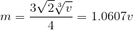 {m}=\frac{{3}\sqrt{2}{\sqrt[{3}]{v}}}{4}={1.0607}{v}