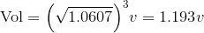 \text{Vol}={{\left(\sqrt{1.0607}\right)}}^{3}{v}={1.193}{v}