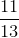 \frac{11}{13}