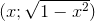 (x;\sqrt{1-x^2})