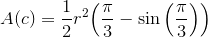 {A}{\left({c}\right)}=\frac{1}{2}{r}^{2}{\left(\frac{\pi}{3}-{\sin{{\left(\frac{\pi}{3}\right)}}}\right)}