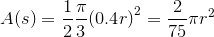 {A}{\left({s}\right)}=\frac{1}{2}\frac{\pi}{3}{{\left({0.4}{r}\right)}}^{2}=\frac{2}{75}\pi{r}^{2}