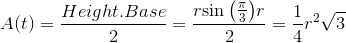 {A}{\left({t}\right)}=\frac{{H}{e}{i}{g{h}}{t}.{B}{a}{s}{e}}{2}=\frac{{r}{\sin{\left(\frac{\pi}{3}\right)}}{r}}{2}=\frac{1}{4}{r}^{2}\sqrt{{3}}