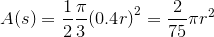 {A}{\left({s}\right)}=\frac{1}{2}\frac{\pi}{3}{\left({0.4}{r}\right)}^{2}=\frac{2}{75}\pi{r}^{2}