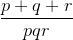 \frac{p+q+r}{pqr}