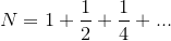 N=1+\frac{1}{2}+\frac{1}{4}+...