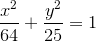 \frac{x^2}{64}+\frac{y^2}{25}=1