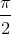 \frac{\pi}{2}