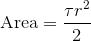 \text{Area}=\frac{\tau{r}^2}{2}