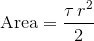 \text{Area}=\frac{\tau\,{r}^2}{2}