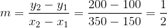 m=\frac{y_2-y_1}{x_2-x_1}=\frac{200-100}{350-150}=\frac{1}{2}