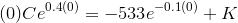 {\left({0}\right)}{C}{e}^{{{0.4}{\left({0}\right)}}}=-{533}{e}^{{-{0.1}{\left({0}\right)}}}+{K}