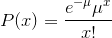 {P}{\left({x}\right)}={\frac{{{e}^{-\mu}{\mu}^{x}}}{{{x}!}}}