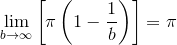 \lim_{b\to\infty}\left[{\pi\left(1-\frac{1}{b}\right)}\right]=\pi