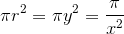 \pi{r^2}=\pi{y^2}=\frac{\pi}{x^2}