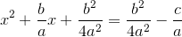 x^2+\frac{b}{a}x+\frac{b^2}{4a^2}=\frac{b^2}{4a^2}-\frac{c}{a}