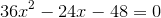 36x^2-24x-48=0