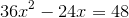 36x^2-24x=48