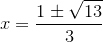 x=\frac{1\pm\sqrt{13}}{3}