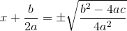 x+\frac{b}{2a}=\pm\sqrt{\frac{b^2-4ac}{4a^2}}