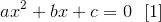 ax^2+bx+c=0\ \ [1]