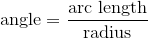 \text{angle}={\frac{{\text{arc\ length}}}{{\text{radius}}}}