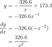 \begin{aligned}y&=-\frac{326.6}{x}+173.3\\&=-326.6x^{-1} \\ \frac{dy}{dx}&=-326.6(-x^{-2})\\&=\frac{326.6}{x^2}\end{aligned}