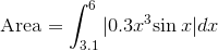 \text{Area}=\int_{3.1}^{6}|0.3x^3{\sin{x}}|dx