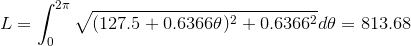 L=\int_0^{2\pi}\sqrt{(127.5+0.6366\theta)^2+0.6366^2}d\theta=813.68