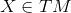 {X}\in{T}{M}