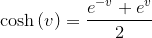 {\cosh{{\left({v}\right)}}}={\frac{{{e}^{-{v}}+{e}^{v}}}{{2}}}