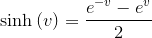 {\sinh{{\left({v}\right)}}}={\frac{{{e}^{-{v}}-{e}^{v}}}{{2}}}