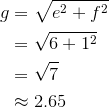 \begin{aligned}g&=\sqrt{e^2+f^2}\\&=\sqrt{6+1^2}\\&=\sqrt{7}\\&\approx2.65\end{aligned}