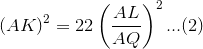 (AK)^2=22\left(\frac{AL}{AQ}\right)^2...(2)