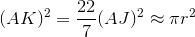 (AK)^2=\frac{22}{7}(AJ)^2\approx\pi{r^2}