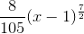 \large{\frac{8}{105}(x-1)^{\frac{7}{2}}}
