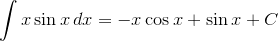 \int{x}\sin{x}\,dx=-x\cos{x}+\sin{x}+C