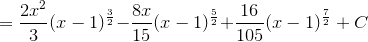 ={\frac{2x^2}{3}(x-1)^{\frac{3}{2}}-}{\frac{8x}{15}(x-1)^{\frac{5}{2}}+}{\frac{16}{105}(x-1)^{\frac{7}{2}}}+C