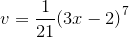 {v}={\frac{{1}}{{21}}}{{\left({3}{x}-{2}\right)}}^{7}