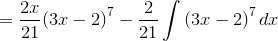 ={\frac{{{2}{x}}}{{21}}}{{\left({3}{x}-{2}\right)}}^{7}-{\frac{{2}}{{21}}}\int{{\left({3}{x}-{2}\right)}}^{7}{\left.{d}{x}\right.}