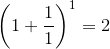 {{\left({1}+{\frac{{1}}{{1}}}\right)}}^{1}={2}