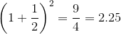 {{\left({1}+{\frac{{1}}{{2}}}\right)}}^{2}={\frac{{9}}{{4}}}={2.25}