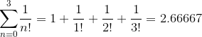 {\sum_{{n}={0}}^{3}}{\frac{{1}}{{{n}!}}}={1}+{\frac{{1}}{{{1}!}}}+{\frac{{1}}{{{2}!}}}+{\frac{{1}}{{{3}!}}}={2.66667}