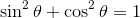 \sin^2\theta+\cos^2\theta=1