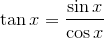 \tan{x}=\frac{\sin{x}}{\cos{x}}