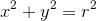 {x}^{2}+{y}^{2}={r}^{2}