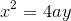 {x}^{2}={4}{a}{y}