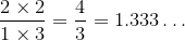 \frac{{2}\times{2}}{{1}\times{3}}=\frac{4}{3}={1.333}\ldots