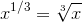 {x}^{{1}\//{3}}={\sqrt[{3}]{x}}