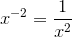 {x}^{-{2}}=\frac{1}{{x}^{2}}